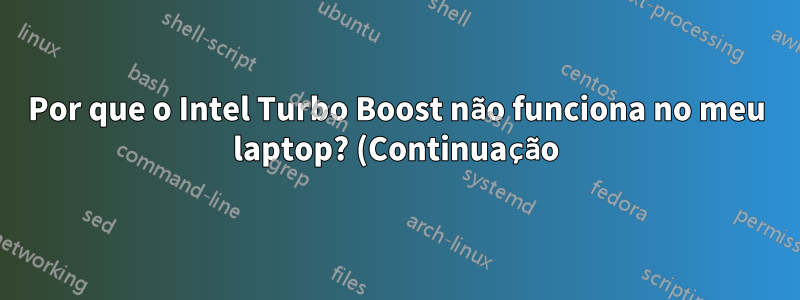 Por que o Intel Turbo Boost não funciona no meu laptop? (Continuação)