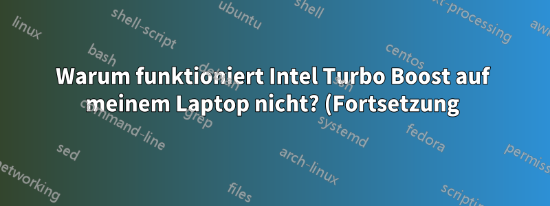 Warum funktioniert Intel Turbo Boost auf meinem Laptop nicht? (Fortsetzung)