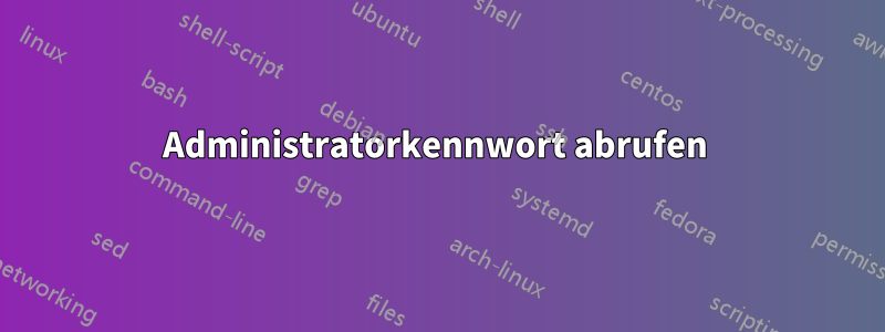 Administratorkennwort abrufen 