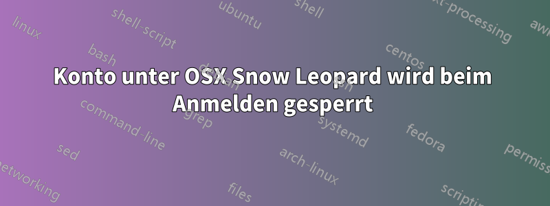 Konto unter OSX Snow Leopard wird beim Anmelden gesperrt