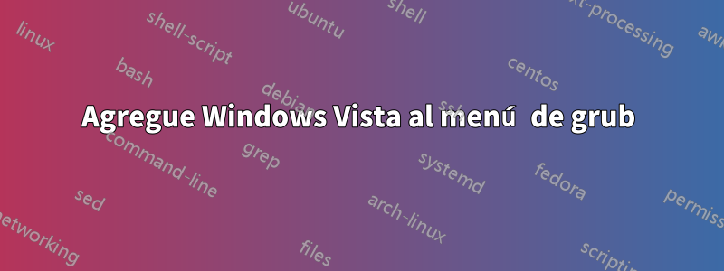 Agregue Windows Vista al menú de grub