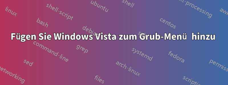 Fügen Sie Windows Vista zum Grub-Menü hinzu