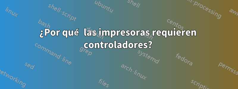 ¿Por qué las impresoras requieren controladores?