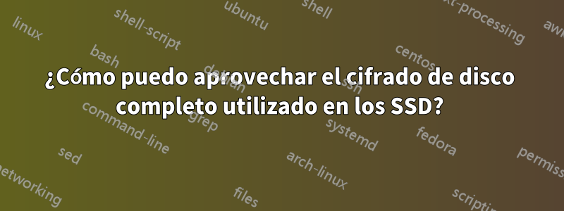¿Cómo puedo aprovechar el cifrado de disco completo utilizado en los SSD?