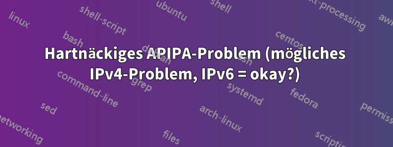 Hartnäckiges APIPA-Problem (mögliches IPv4-Problem, IPv6 = okay?)
