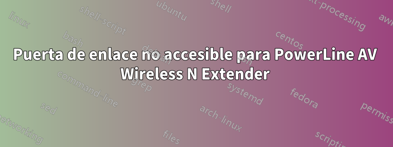 Puerta de enlace no accesible para PowerLine AV Wireless N Extender
