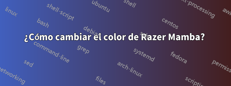 ¿Cómo cambiar el color de Razer Mamba?