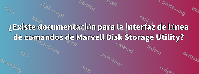 ¿Existe documentación para la interfaz de línea de comandos de Marvell Disk Storage Utility?