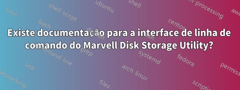 Existe documentação para a interface de linha de comando do Marvell Disk Storage Utility?