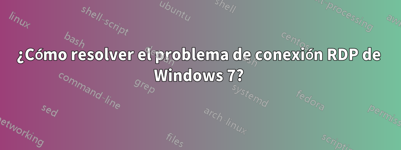 ¿Cómo resolver el problema de conexión RDP de Windows 7?