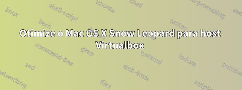 Otimize o Mac OS X Snow Leopard para host Virtualbox