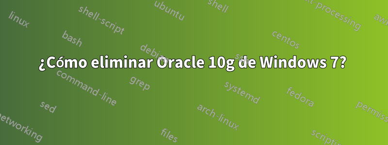 ¿Cómo eliminar Oracle 10g de Windows 7?