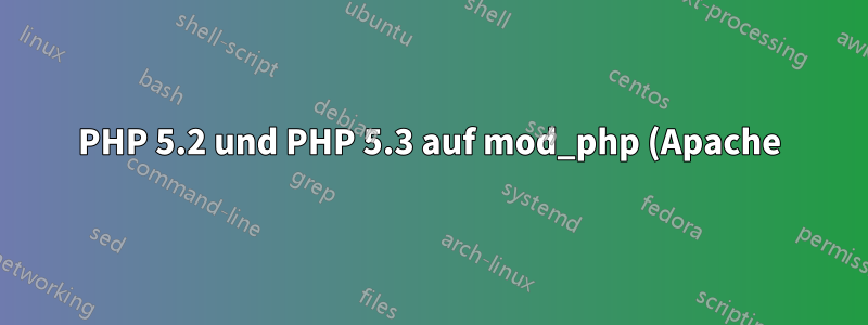 PHP 5.2 und PHP 5.3 auf mod_php (Apache) unter Ubuntu 11.04