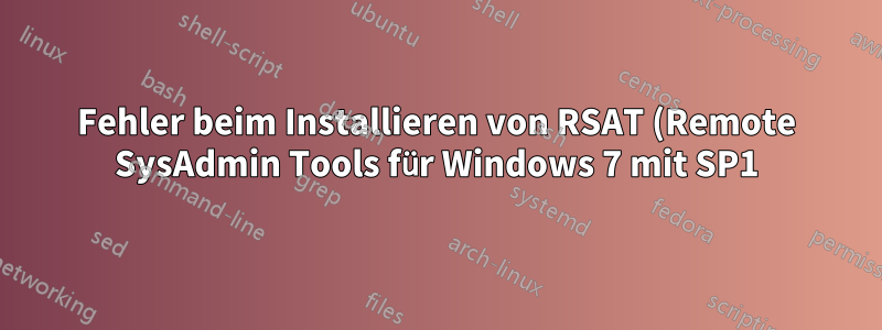Fehler beim Installieren von RSAT (Remote SysAdmin Tools für Windows 7 mit SP1)