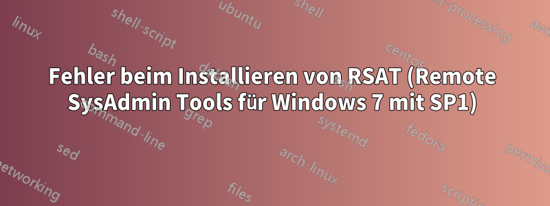 Fehler beim Installieren von RSAT (Remote SysAdmin Tools für Windows 7 mit SP1)