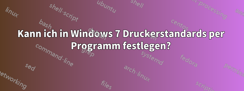 Kann ich in Windows 7 Druckerstandards per Programm festlegen?