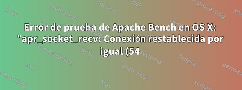 Error de prueba de Apache Bench en OS X: "apr_socket_recv: Conexión restablecida por igual (54)"