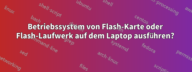 Betriebssystem von Flash-Karte oder Flash-Laufwerk auf dem Laptop ausführen?