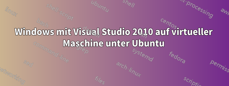 Windows mit Visual Studio 2010 auf virtueller Maschine unter Ubuntu