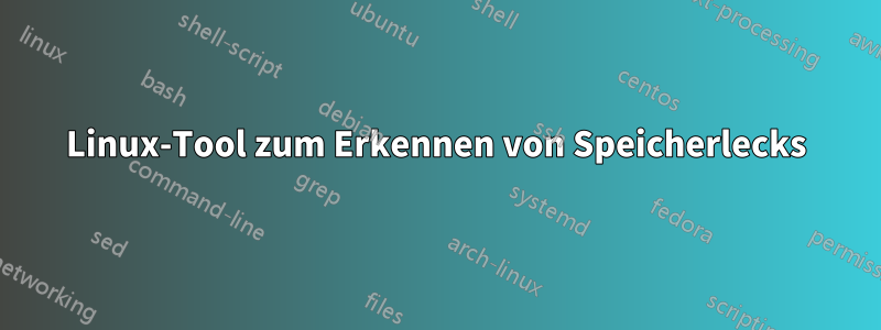 Linux-Tool zum Erkennen von Speicherlecks