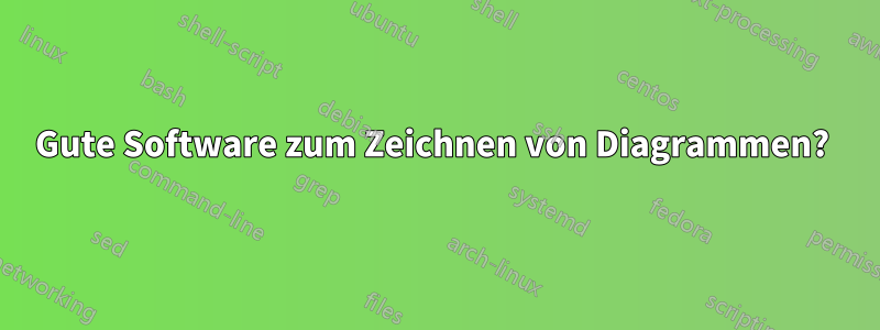 Gute Software zum Zeichnen von Diagrammen? 