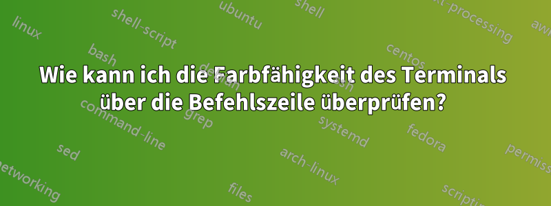 Wie kann ich die Farbfähigkeit des Terminals über die Befehlszeile überprüfen?