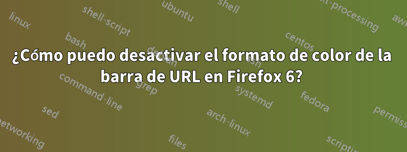 ¿Cómo puedo desactivar el formato de color de la barra de URL en Firefox 6?