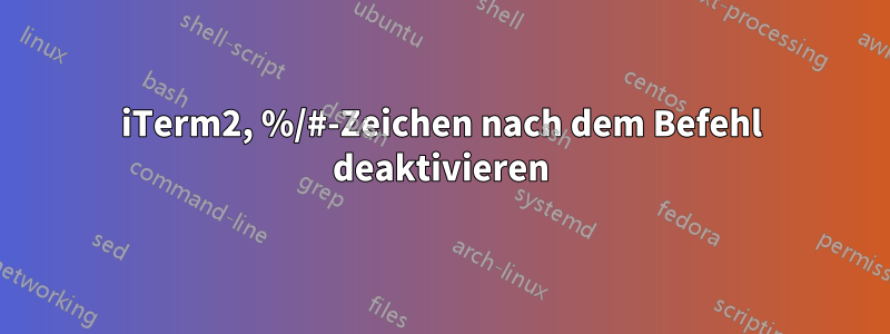 iTerm2, %/#-Zeichen nach dem Befehl deaktivieren