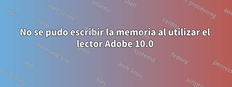 No se pudo escribir la memoria al utilizar el lector Adobe 10.0