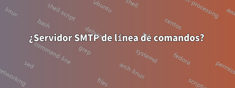 ¿Servidor SMTP de línea de comandos?