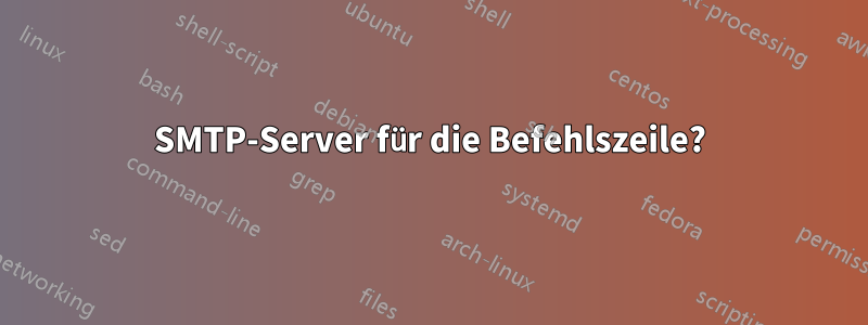 SMTP-Server für die Befehlszeile?