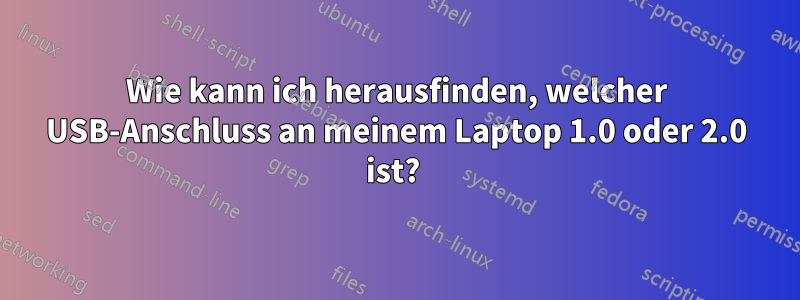 Wie kann ich herausfinden, welcher USB-Anschluss an meinem Laptop 1.0 oder 2.0 ist? 