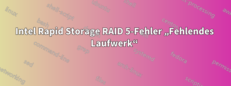 Intel Rapid Storage RAID 5-Fehler „Fehlendes Laufwerk“