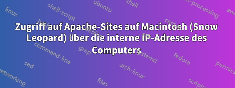 Zugriff auf Apache-Sites auf Macintosh (Snow Leopard) über die interne IP-Adresse des Computers