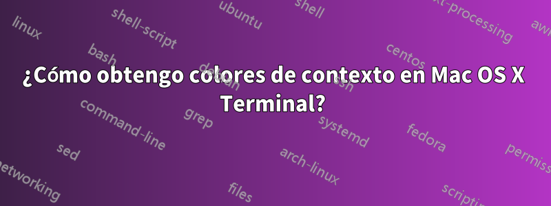 ¿Cómo obtengo colores de contexto en Mac OS X Terminal?