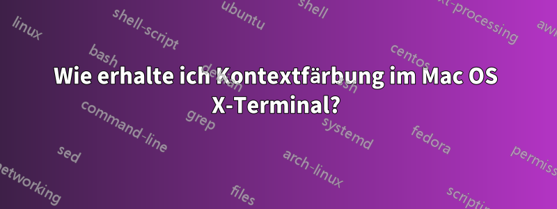 Wie erhalte ich Kontextfärbung im Mac OS X-Terminal?