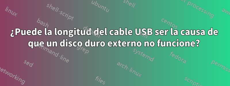 ¿Puede la longitud del cable USB ser la causa de que un disco duro externo no funcione?