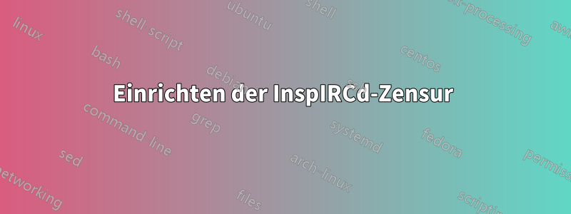 Einrichten der InspIRCd-Zensur