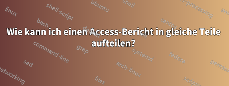 Wie kann ich einen Access-Bericht in gleiche Teile aufteilen?