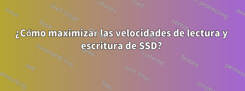 ¿Cómo maximizar las velocidades de lectura y escritura de SSD?