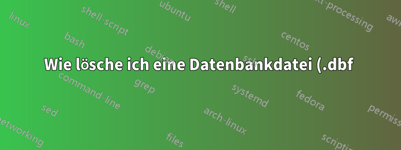 Wie lösche ich eine Datenbankdatei (.dbf) aus Oracle 10g?