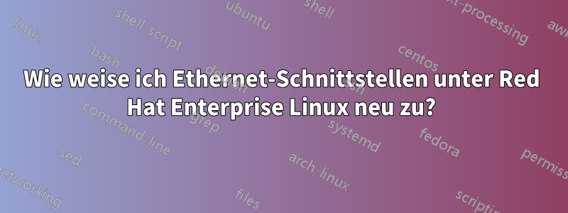 Wie weise ich Ethernet-Schnittstellen unter Red Hat Enterprise Linux neu zu?