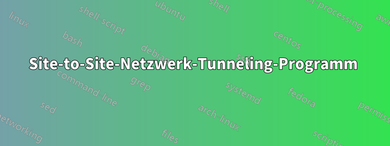 Site-to-Site-Netzwerk-Tunneling-Programm