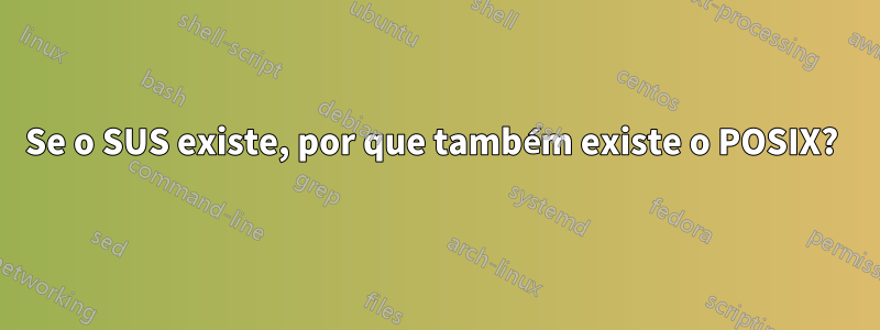 Se o SUS existe, por que também existe o POSIX? 