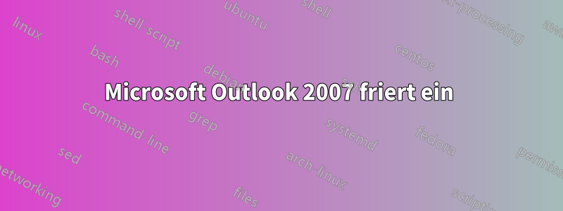 Microsoft Outlook 2007 friert ein