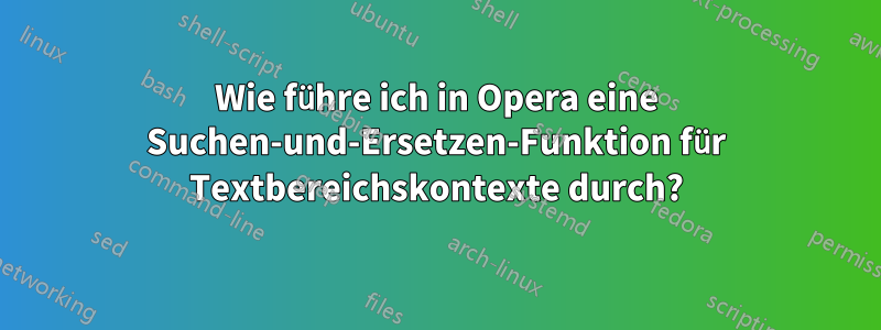 Wie führe ich in Opera eine Suchen-und-Ersetzen-Funktion für Textbereichskontexte durch?