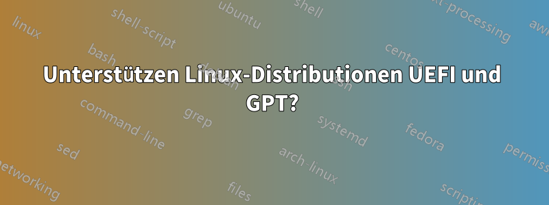 Unterstützen Linux-Distributionen UEFI und GPT?