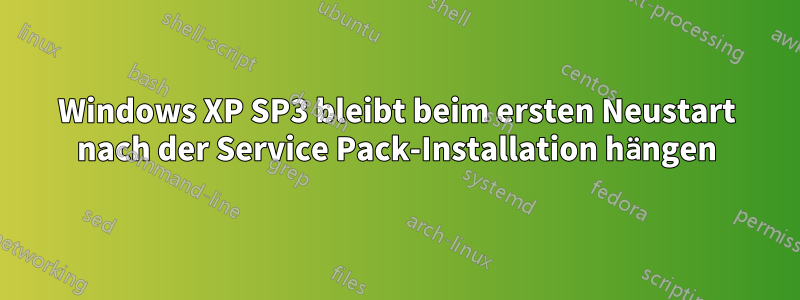 Windows XP SP3 bleibt beim ersten Neustart nach der Service Pack-Installation hängen