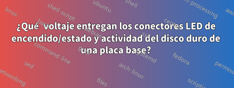 ¿Qué voltaje entregan los conectores LED de encendido/estado y actividad del disco duro de una placa base?