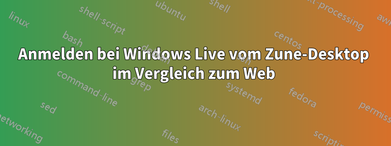 Anmelden bei Windows Live vom Zune-Desktop im Vergleich zum Web